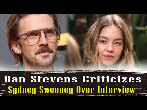 Dan Stevens Criticizes Sydney Sweeney Over GQ Interview