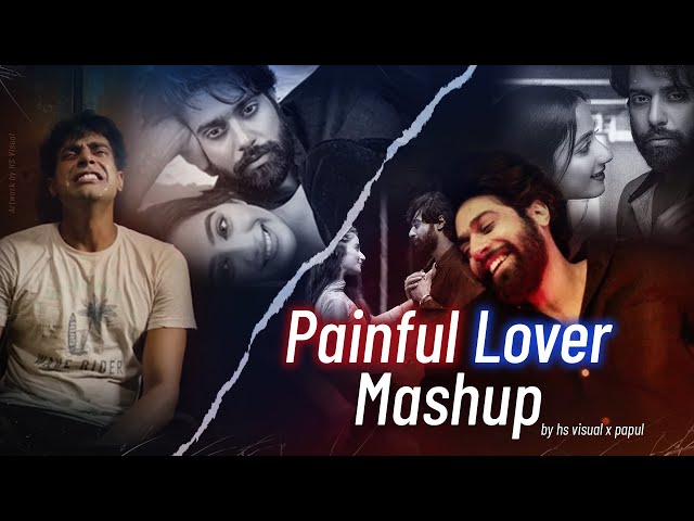 Painful Lover Mashup | HS Visual x Papul | Ft. Guri | Sachet Tandon | Best of Breakup Mashup class=