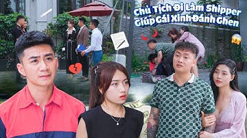 CHỦ TỊCH ĐI LÀM SHIPPER GIÚP GÁI XINH ĐÁNH GHEN VÀ CÁI KẾT | CƠM ÁO GẠO TIỀN TẬP 563
