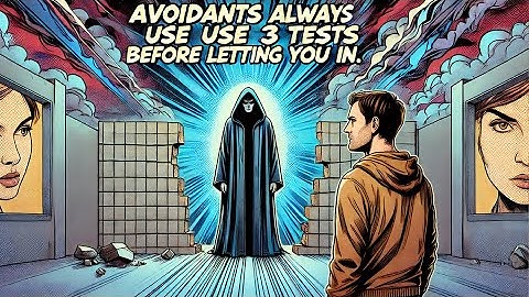 Avoidants Always Use These 3 Tests Before Letting You In