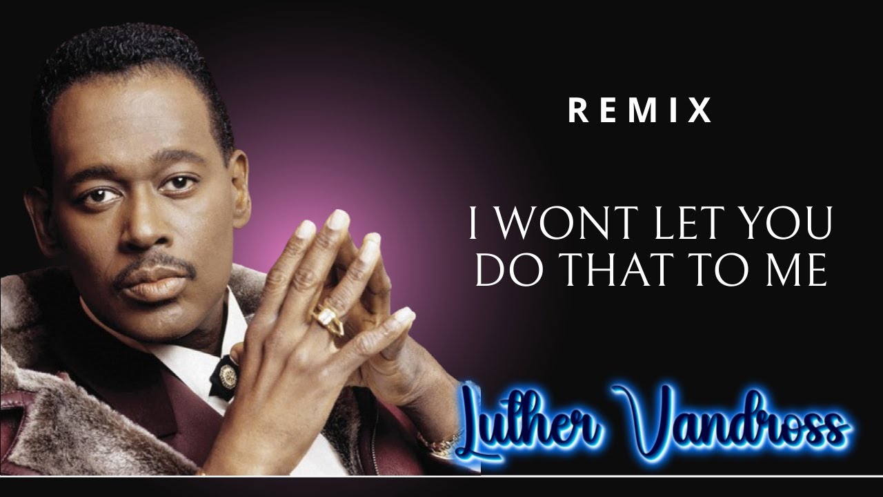LUTHER VANDROSS - I WONT LET YOU DO THAT TO ME (MrSOULRIO EXTENDED ...