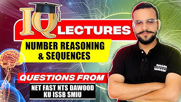 IQ LECTURE | NUMBER REASONING & SEQUENCES | NUST NET FAST KU SMIU PAST PAPER QUESTIONS | LECTURE 01