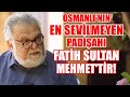 Celal Şengör: Osmanlı'nın En Sevilmeyen Padişahı Fatih Sultan Mehmet'tir!