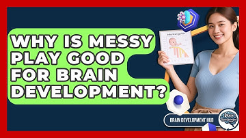 Why Is Messy Play Good For Brain Development? - Brain Development Hub