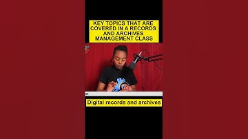 TOPICS COVERED IN A RECORDS AND ARCHIVES MANAGEMENT_ Digital records and archives