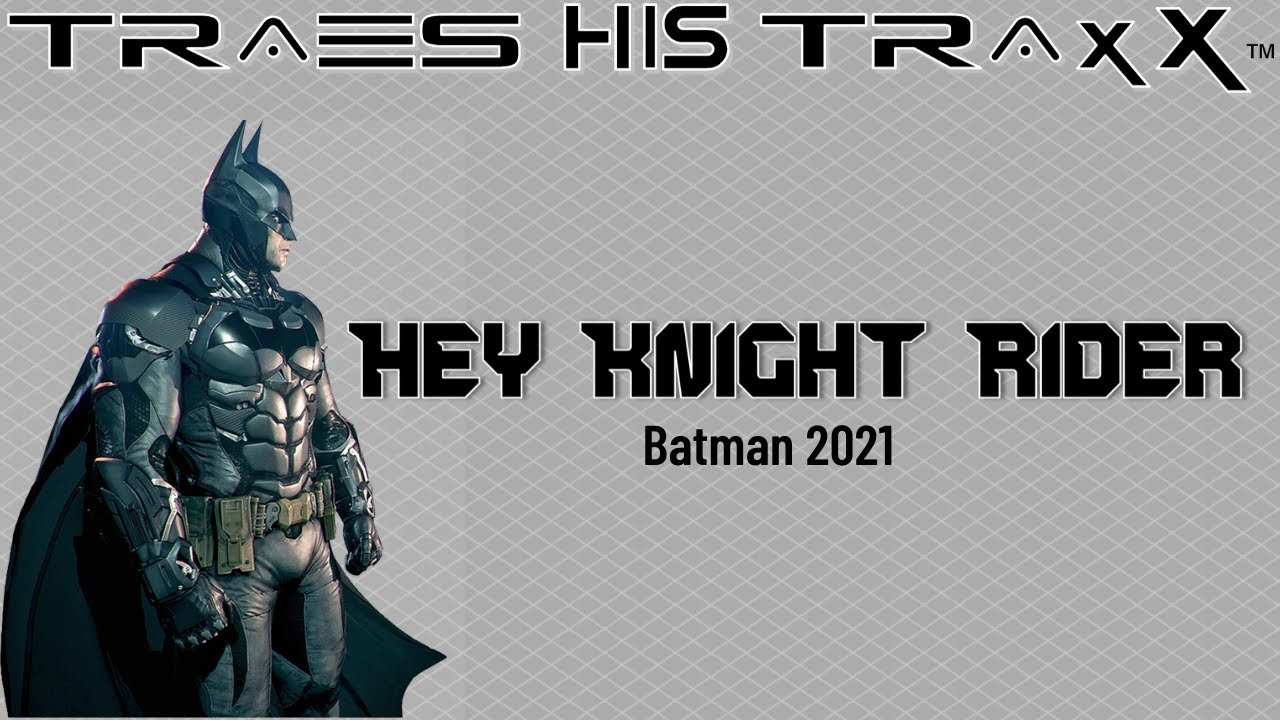 Hey Knight Rider [ Batman 2021] - Traes His Traxx - YouTube