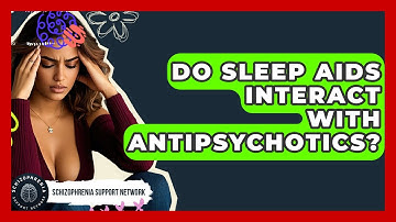 Do Sleep Aids Interact With Antipsychotics? - Schizophrenia Support Network