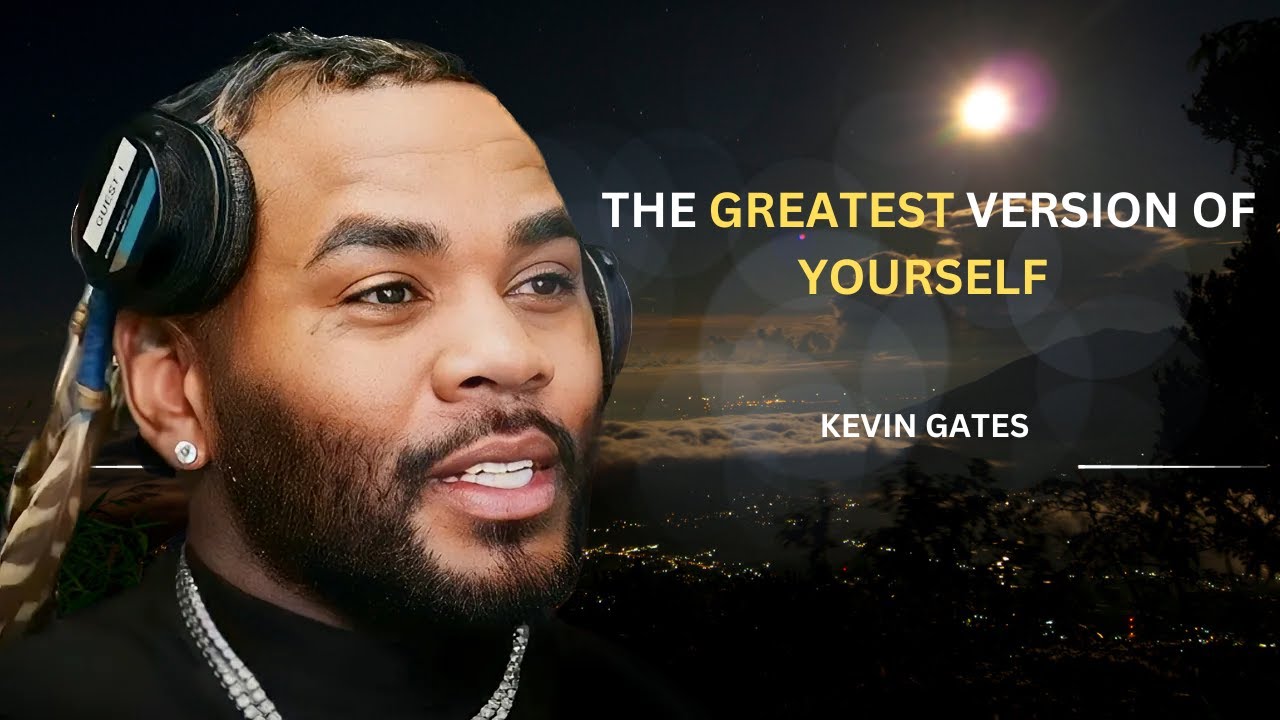 The Greatest Version Of Yourself Kevin Gates YouTube