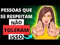 11 Coisas que as PESSOAS que se RESPEITAM NÃO TOLERAM