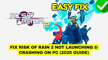 Fix Risk of Rain 2 Not Launching & Crashing on PC (2025 Guide)
