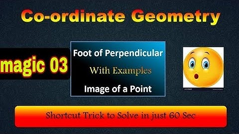 magic 03 :Foot of perpendicular ! image of point ! shortcut tricks, tips to solve in less than 60sec