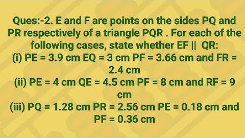 Ques:-2. E and F are points on the sides PQ and PR respectively of a triangle PQR . For each of the