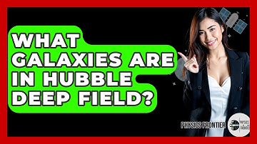 What Galaxies Are In Hubble Deep Field? - Physics Frontier