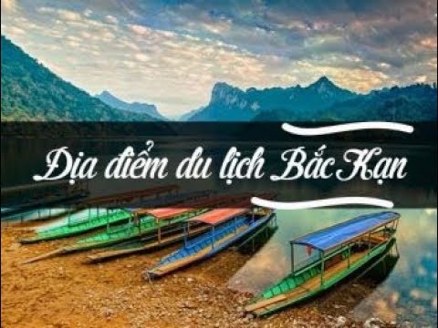 Video Những điểm du lịch NHẤT ĐỊNH phải đến ở Bắc Kạn*XE... - youtube