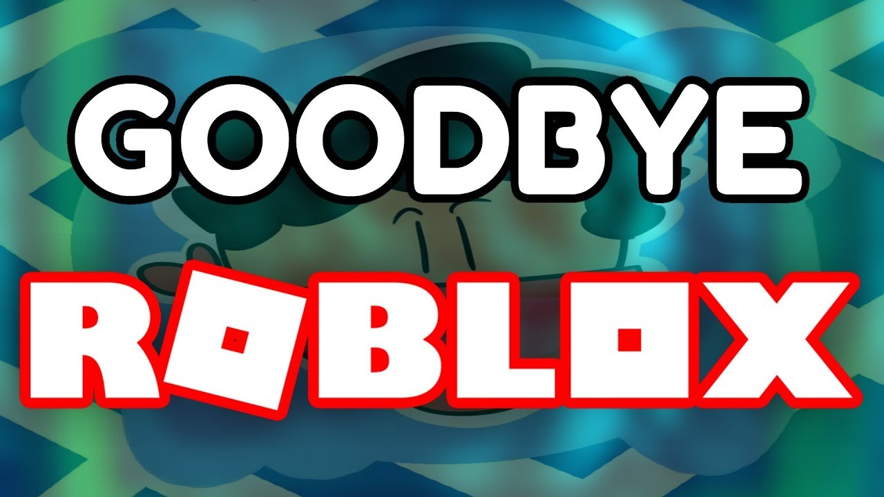 Goodbye, ROBLOX.