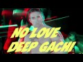 ♂No Love ♂Deep Gachi ♂