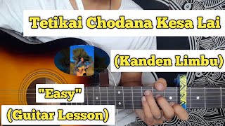 Tetikai Chodana Kesa Lai - Kanden Limbu | Guitar Lesson | Plucking & Chords | (Sadhana)