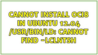 Famous Ubuntu: Cannot install OCI8 in ubuntu 12.04 /usr/bin/ld: cannot find -lclntsh Wealth