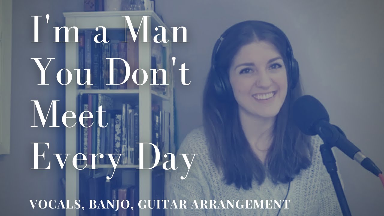 I'm A Man You Don't Meet Every Day (Banjo and Guitar)