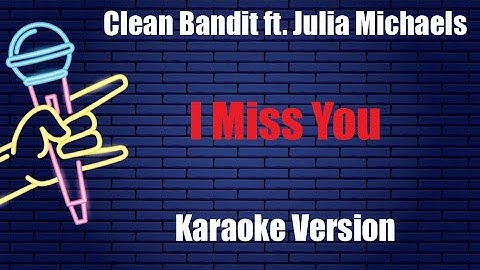 Clean Bandit ft  Julia Michaels   I Miss You Karaoke Version