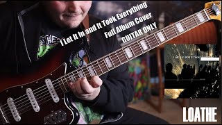 Loathe - I Let It In and It Took Everything [Full Album Cover - GUITAR ONLY]