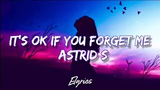 Astrid S - It&#39;s Ok If You Forget Me (Lyrics)