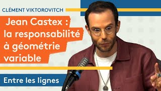 Clément Viktorovitch : Jean Castex et la responsabilité à géométrie variable