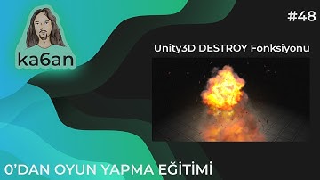 UNITY C# OYUN GELİŞTİRME EĞİTİMİ - 48:Unity3D DESTROY