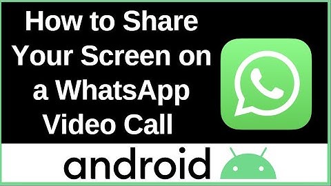 How to Share Your Screen on a WhatsApp Video Call on an Android Phone