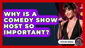 Why Is A Comedy Show Host So Important? - Open Mic Manual