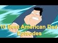 Top 10 Best American Dad Episodes