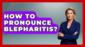 How To Pronounce Blepharitis? - Optometry Knowledge Base
