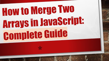 How to Merge Two Arrays in JavaScript: Complete Guide