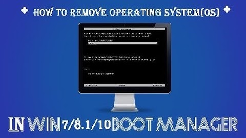 How to Remove an Operating System from Boot Manager @ start up in Win 7, 8, 10 / Mac
