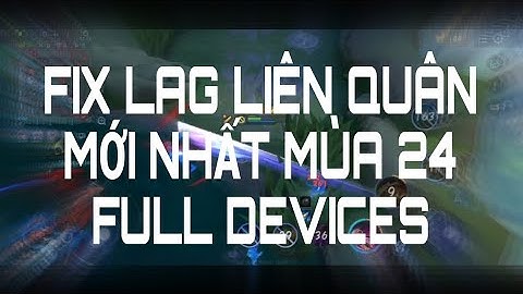 FIX LAG LIÊN QUÂN FULL DEVICES MỚI NHẤT MÙA 24 | TQT - GAME NO LAG