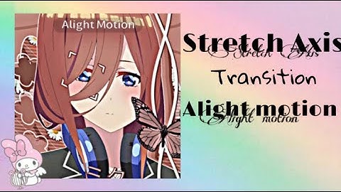 [alight motion basic]smooth stretch axis transitions on alight motion😳🥵