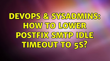 DevOps & SysAdmins: How to lower postfix smtp idle timeout to 5s? (2 Solutions!!)
