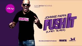 Johnnie Pappa - Push It (Layer Remix)