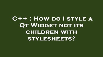 C++ : How do I style a Qt Widget not its children with stylesheets?