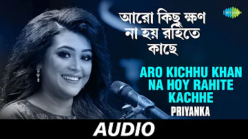 Aro Kichhu Khan Na Hoy Rahite Kachhe | Retro Cool - Bengali Vol-7 | Priyanka | Audio