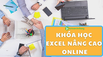 Khóa học Excel nâng cao online chuyên sâu cho dân kế