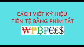 CÁCH VIẾT KÝ HIỆU TIỀN TỆ BẰNG PHÍM TẮT