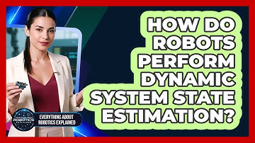 How Do Robots Perform Dynamic System State Estimation?