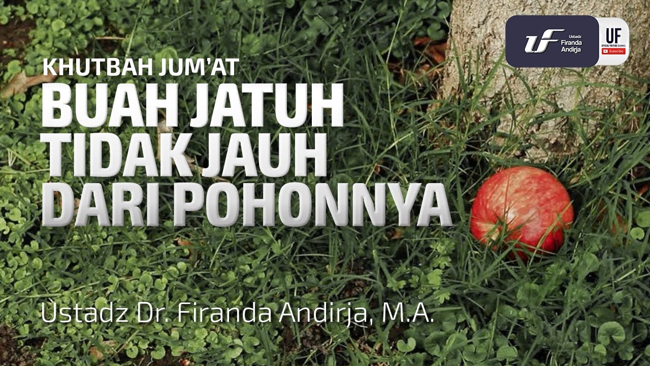 Buah Jatuh Tidak Jauh Dari Pohonnya - Ustadz Firanda Andirja, M.A