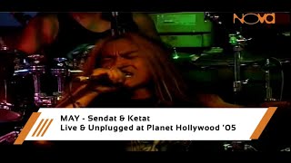 MAY - Sendat & Ketat | Live & Unplugged at Planet Hollywood '05'