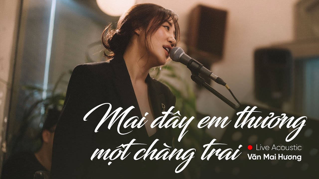 MAI ĐÂY EM THƯƠNG MỘT CHÀNG TRAI - VĂN MAI HƯƠNG | LIVE ACOUSTIC