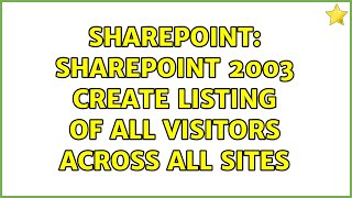 Sharepoint Sharepoint 2003 Create Listing Of All Visitors Across All Sites