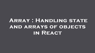 Array : Handling state and arrays of objects in React