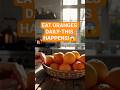 What Happens If You Eat Oranges Every Day?🍊