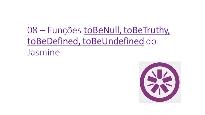 08 - Teste de Software Automatizado - Jasmine toBeNull toBeTruthy toBeDefined toBeUndefined